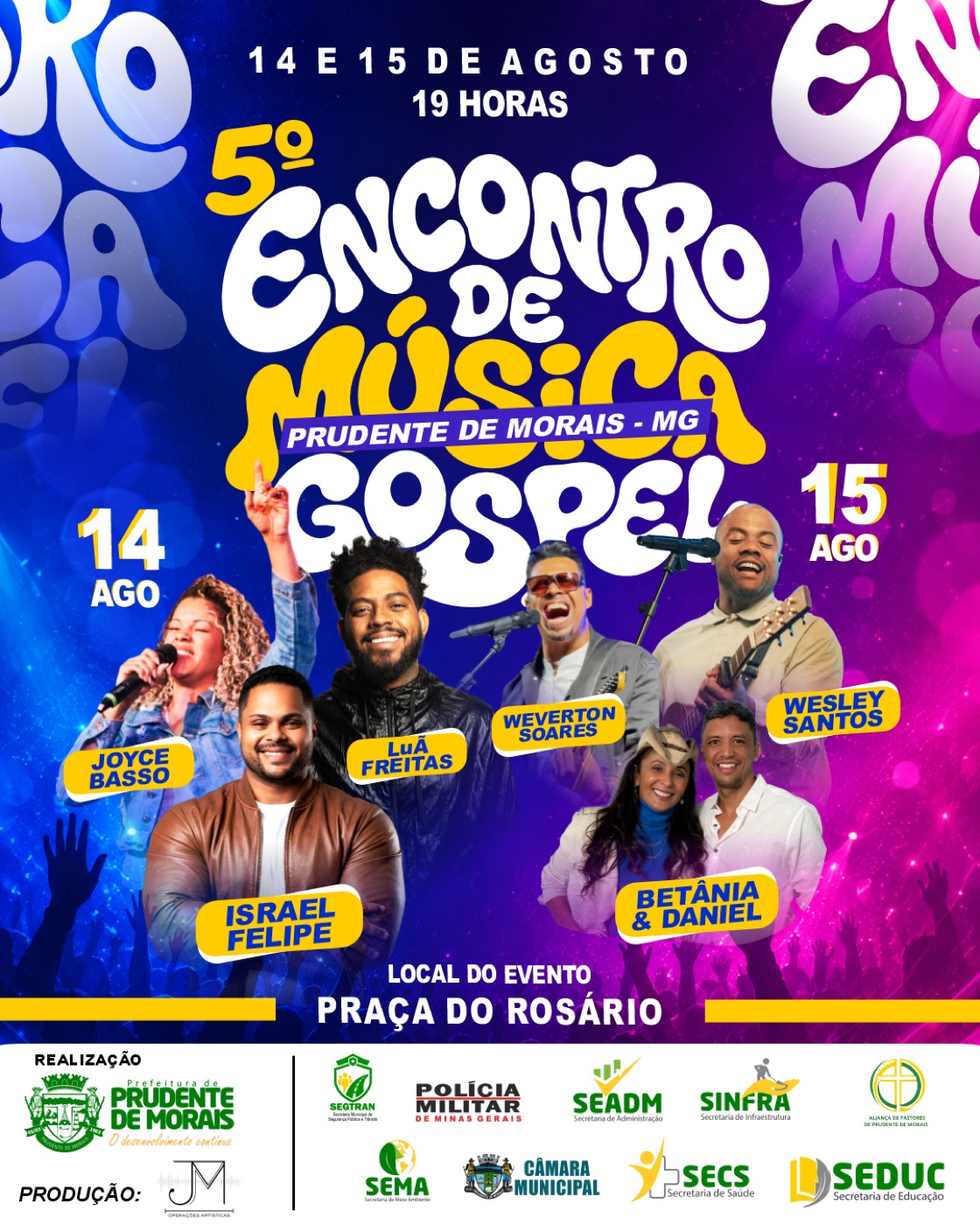 5º Encontro de Música Gospel de Prudente de Morais - MG. 14 e 15 de agosto, 19h, Praça do Rosário. Atrações: Joyce Basso, Luã Freitas, Weverton Soares, Wesley Santos, Israel Felipe, Betânia & Daniel.